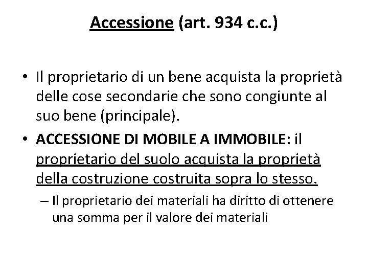 Accessione (art. 934 c. c. ) • Il proprietario di un bene acquista la