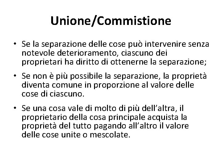 Unione/Commistione • Se la separazione delle cose può intervenire senza notevole deterioramento, ciascuno dei