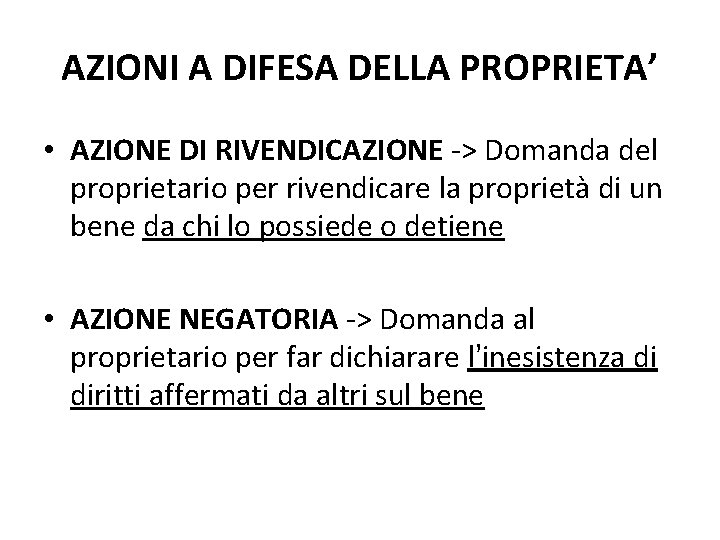 AZIONI A DIFESA DELLA PROPRIETA’ • AZIONE DI RIVENDICAZIONE -> Domanda del proprietario per