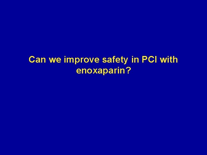 Can we improve safety in PCI with enoxaparin? 