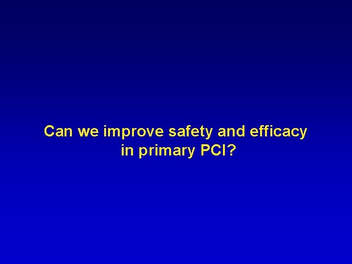 Can we improve safety and efficacy in primary PCI? 