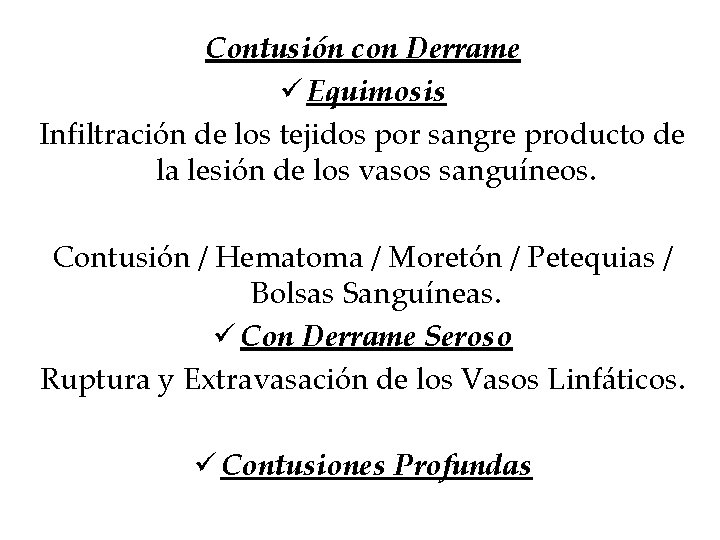 Contusión con Derrame ü Equimosis Infiltración de los tejidos por sangre producto de la Contusión con Derrame ü Equimosis Infiltración de los tejidos por sangre producto de la