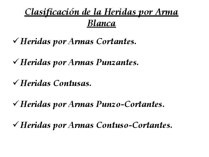 Clasificación de la Heridas por Arma Blanca ü Heridas por Armas Cortantes. ü Heridas Clasificación de la Heridas por Arma Blanca ü Heridas por Armas Cortantes. ü Heridas