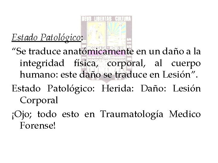 Estado Patológico: “Se traduce anatómicamente en un daño a la integridad física, corporal, al Estado Patológico: “Se traduce anatómicamente en un daño a la integridad física, corporal, al