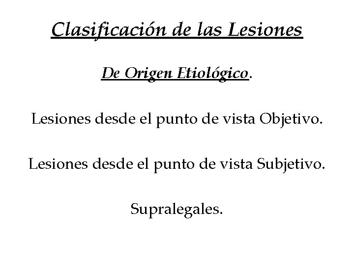 Clasificación de las Lesiones De Origen Etiológico. Lesiones desde el punto de vista Objetivo. Clasificación de las Lesiones De Origen Etiológico. Lesiones desde el punto de vista Objetivo.