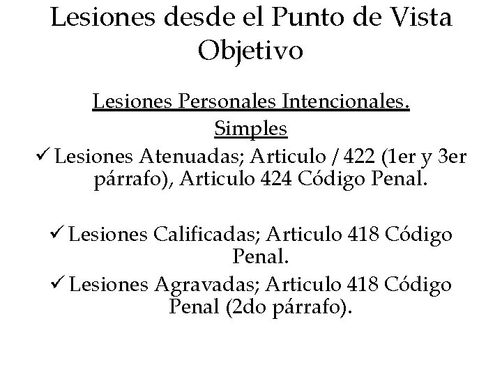 Lesiones desde el Punto de Vista Objetivo Lesiones Personales Intencionales. Simples ü Lesiones Atenuadas; Lesiones desde el Punto de Vista Objetivo Lesiones Personales Intencionales. Simples ü Lesiones Atenuadas;