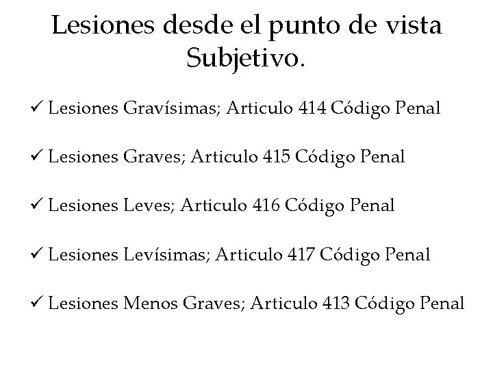 Lesiones desde el punto de vista Subjetivo. ü Lesiones Gravísimas; Articulo 414 Código Penal Lesiones desde el punto de vista Subjetivo. ü Lesiones Gravísimas; Articulo 414 Código Penal