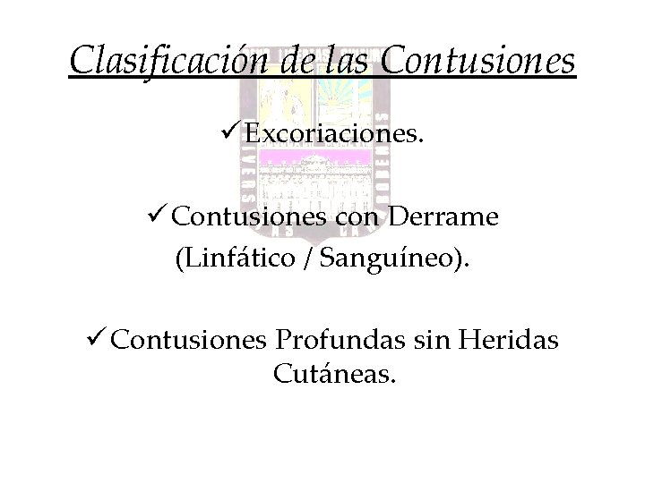 Clasificación de las Contusiones ü Excoriaciones. ü Contusiones con Derrame (Linfático / Sanguíneo). ü Clasificación de las Contusiones ü Excoriaciones. ü Contusiones con Derrame (Linfático / Sanguíneo). ü