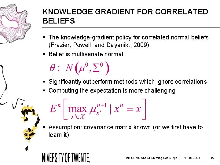 KNOWLEDGE GRADIENT FOR CORRELATED BELIEFS § The knowledge-gradient policy for correlated normal beliefs (Frazier,