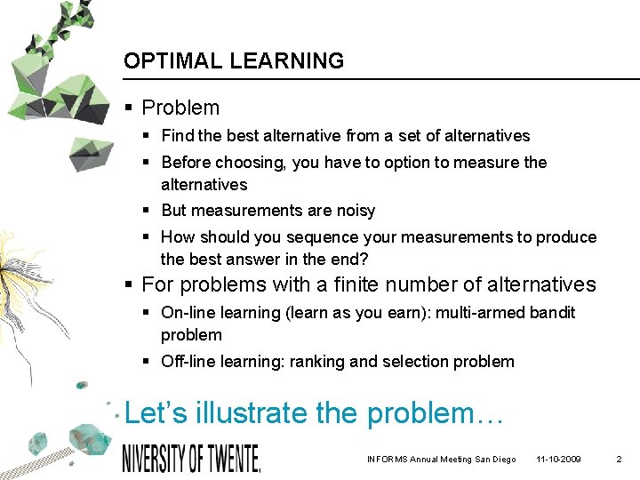 OPTIMAL LEARNING § Problem § Find the best alternative from a set of alternatives