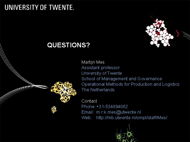 QUESTIONS? Martijn Mes Assistant professor University of Twente School of Management and Governance Operational