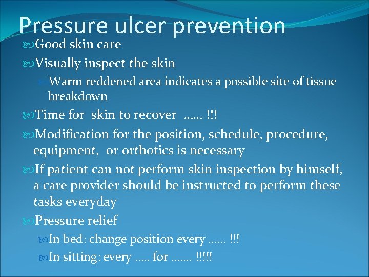 Pressure ulcer prevention Good skin care Visually inspect the skin Warm reddened area indicates