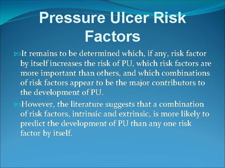Pressure Ulcer Risk Factors It remains to be determined which, if any, risk factor
