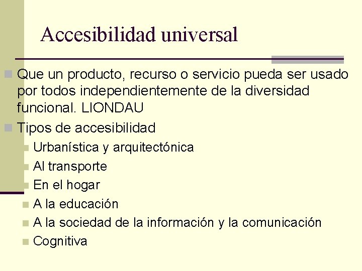Accesibilidad universal n Que un producto, recurso o servicio pueda ser usado por todos