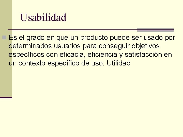 Usabilidad n Es el grado en que un producto puede ser usado por determinados