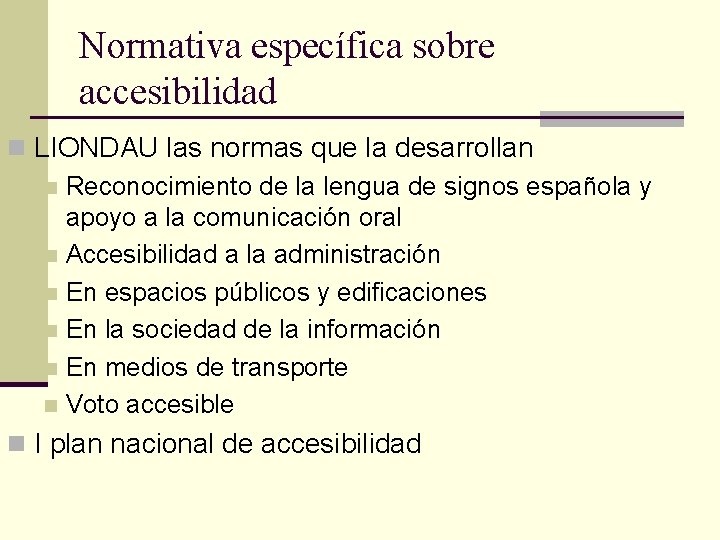 Normativa específica sobre accesibilidad n LIONDAU las normas que la desarrollan n Reconocimiento de