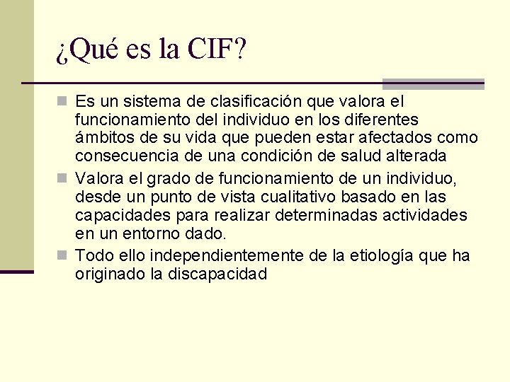 ¿Qué es la CIF? n Es un sistema de clasificación que valora el funcionamiento