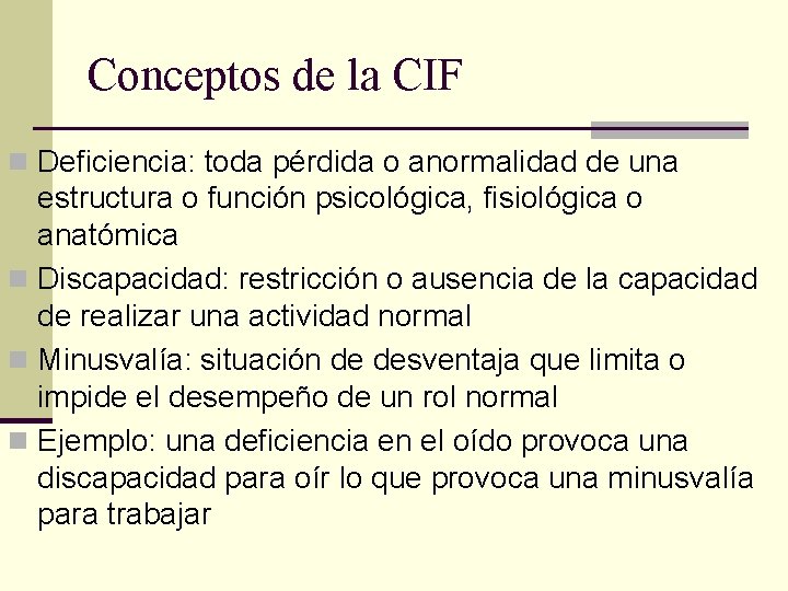 Conceptos de la CIF n Deficiencia: toda pérdida o anormalidad de una estructura o