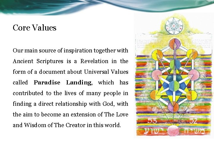 Core Values Our main source of inspiration together with Ancient Scriptures is a Revelation