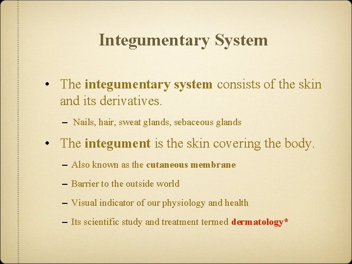 Integumentary System • The integumentary system consists of the skin and its derivatives. –