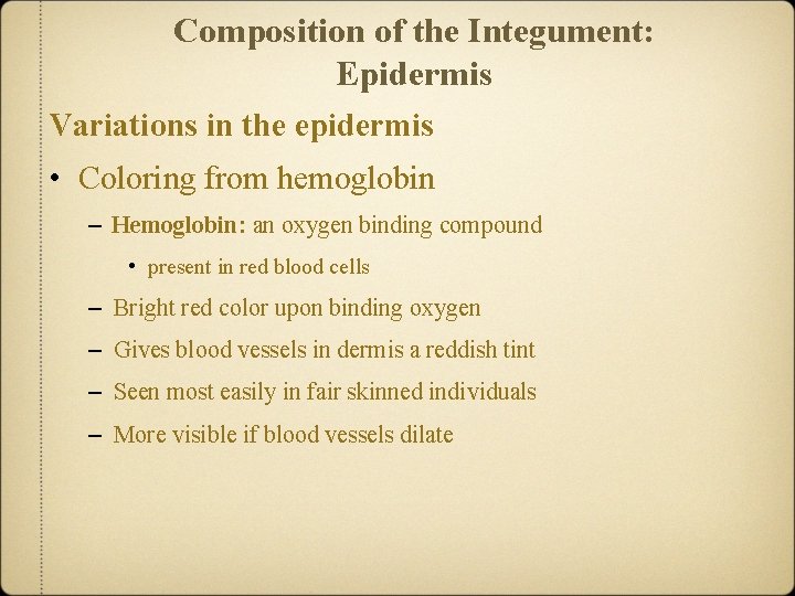 Composition of the Integument: Epidermis Variations in the epidermis • Coloring from hemoglobin –