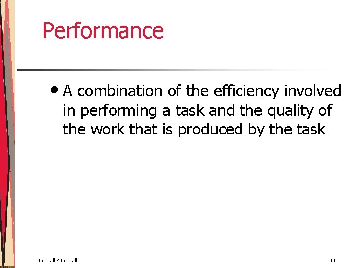 Performance • A combination of the efficiency involved in performing a task and the