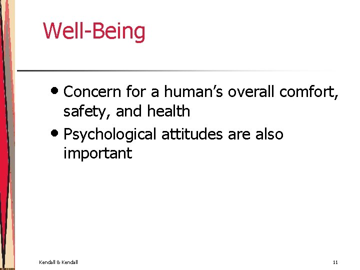 Well-Being • Concern for a human’s overall comfort, safety, and health • Psychological attitudes