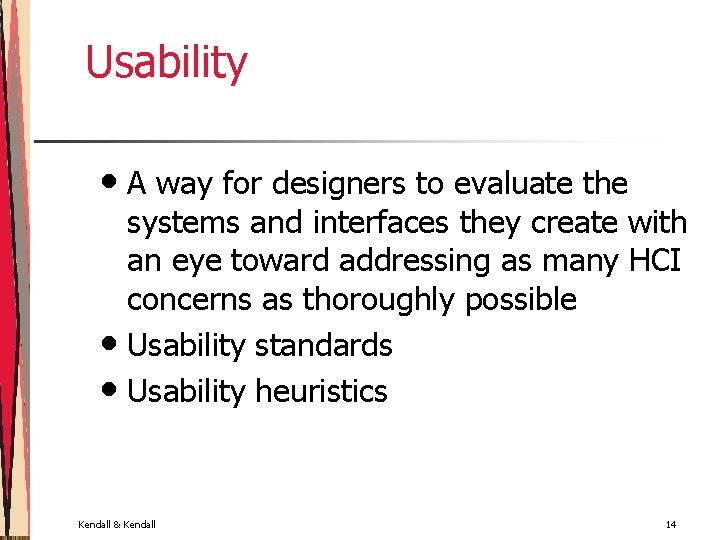 Usability • A way for designers to evaluate the systems and interfaces they create