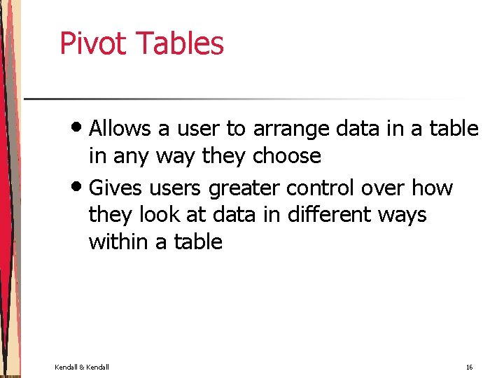 Pivot Tables • Allows a user to arrange data in a table in any