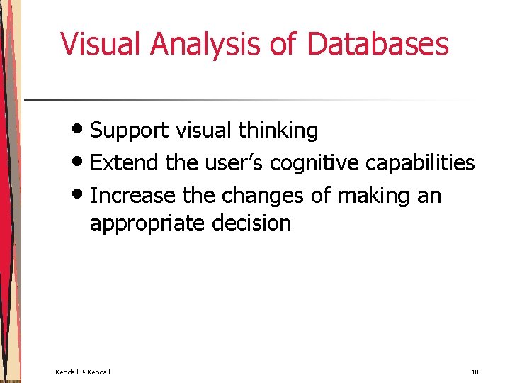 Visual Analysis of Databases • Support visual thinking • Extend the user’s cognitive capabilities