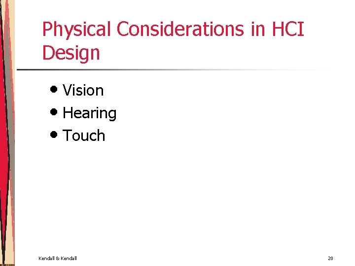 Physical Considerations in HCI Design • Vision • Hearing • Touch Kendall & Kendall