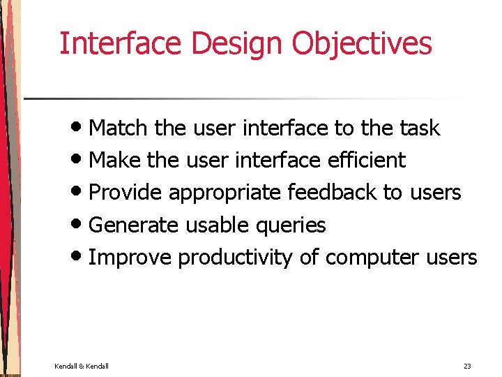 Interface Design Objectives • Match the user interface to the task • Make the