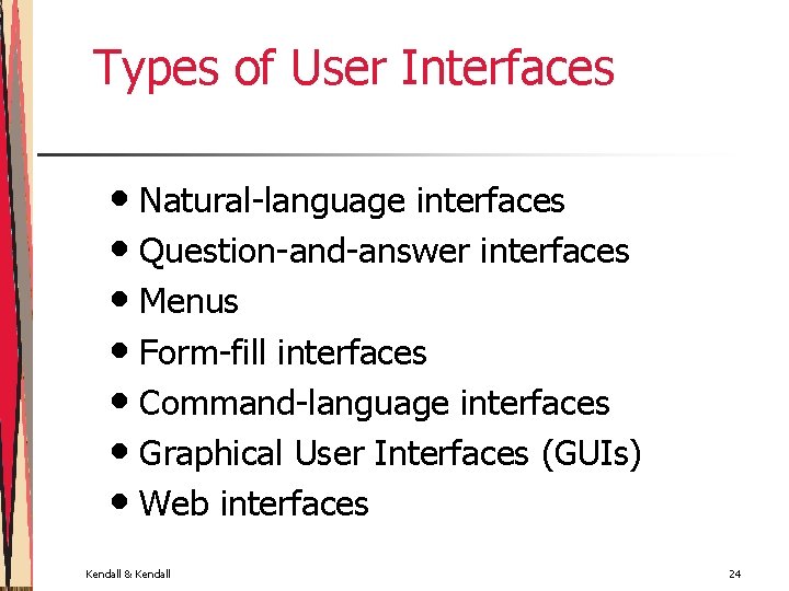 Types of User Interfaces • Natural-language interfaces • Question-and-answer interfaces • Menus • Form-fill