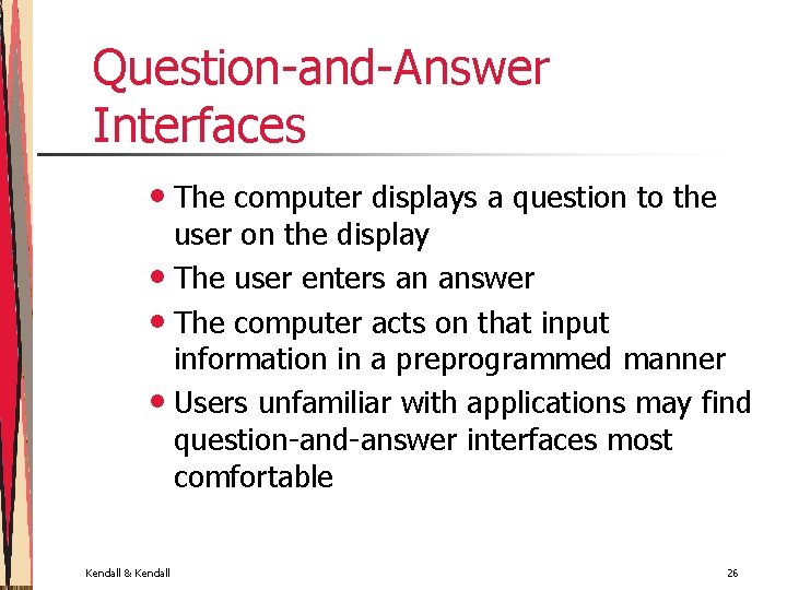 Question-and-Answer Interfaces • The computer displays a question to the user on the display