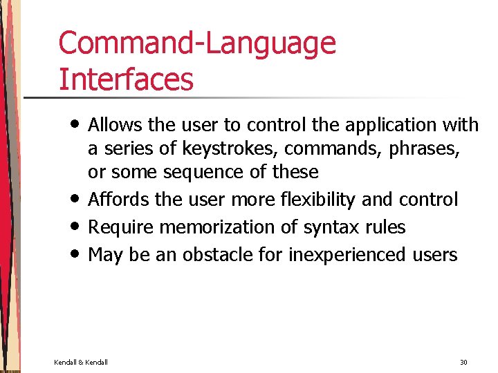 Command-Language Interfaces • • Allows the user to control the application with a series