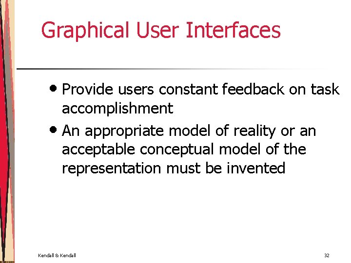 Graphical User Interfaces • Provide users constant feedback on task accomplishment • An appropriate