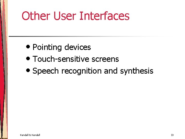 Other User Interfaces • Pointing devices • Touch-sensitive screens • Speech recognition and synthesis