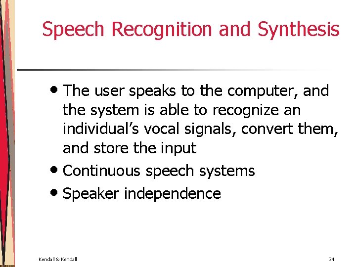 Speech Recognition and Synthesis • The user speaks to the computer, and the system