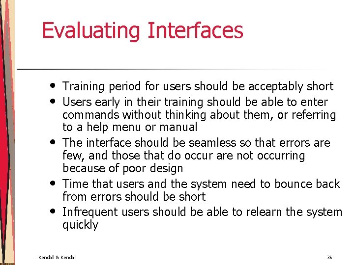 Evaluating Interfaces • • • Training period for users should be acceptably short Users