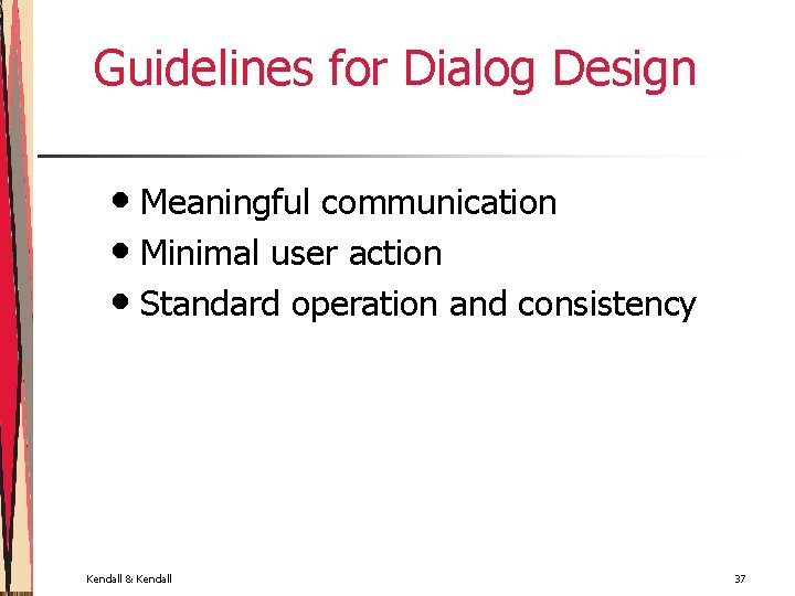 Guidelines for Dialog Design • Meaningful communication • Minimal user action • Standard operation