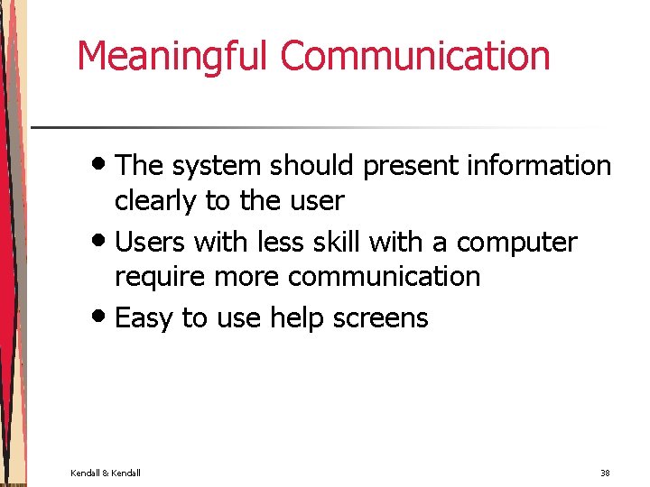 Meaningful Communication • The system should present information clearly to the user • Users