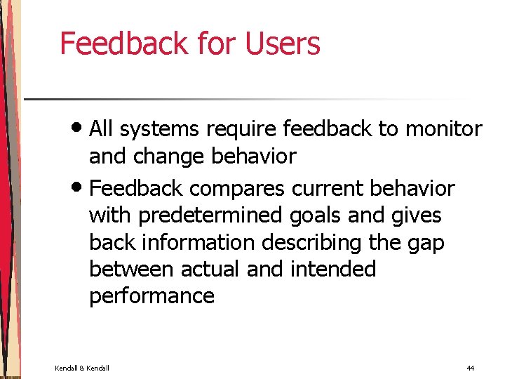 Feedback for Users • All systems require feedback to monitor and change behavior •