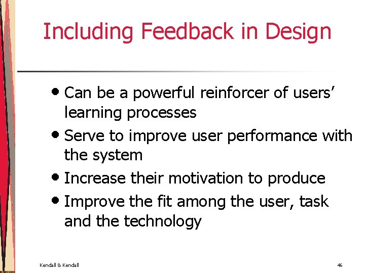 Including Feedback in Design • Can be a powerful reinforcer of users’ learning processes