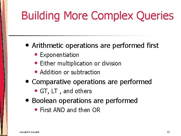 Building More Complex Queries • Arithmetic operations are performed first • Comparative operations are