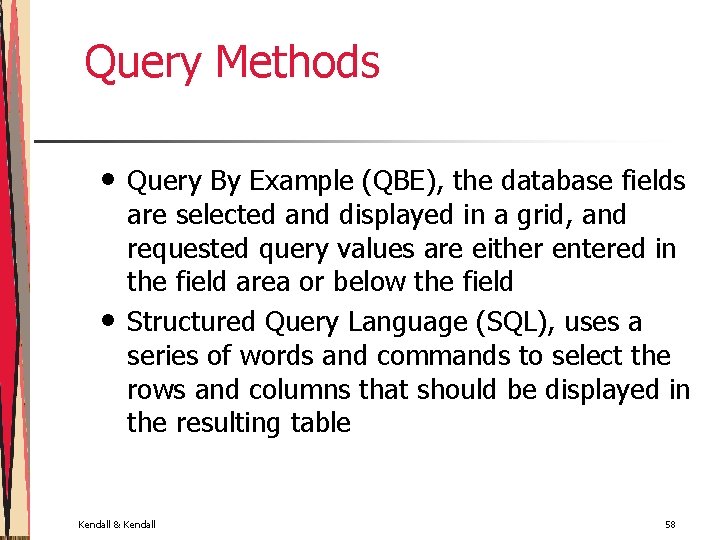 Query Methods • • Query By Example (QBE), the database fields are selected and