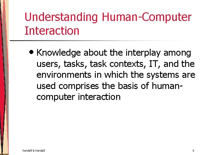 Understanding Human-Computer Interaction • Knowledge about the interplay among users, task contexts, IT, and