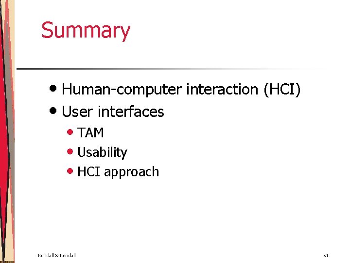 Summary • Human-computer interaction (HCI) • User interfaces • TAM • Usability • HCI