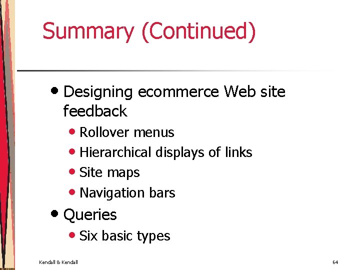 Summary (Continued) • Designing ecommerce Web site feedback • Rollover menus • Hierarchical displays