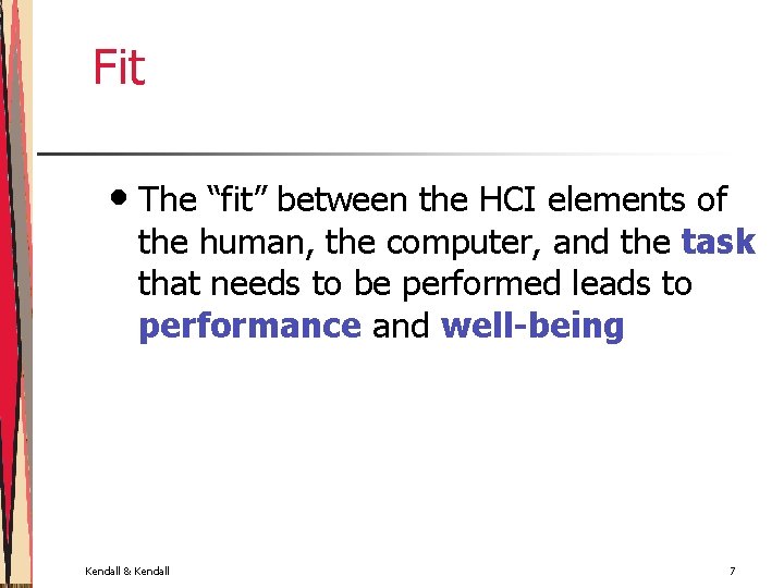 Fit • The “fit” between the HCI elements of the human, the computer, and