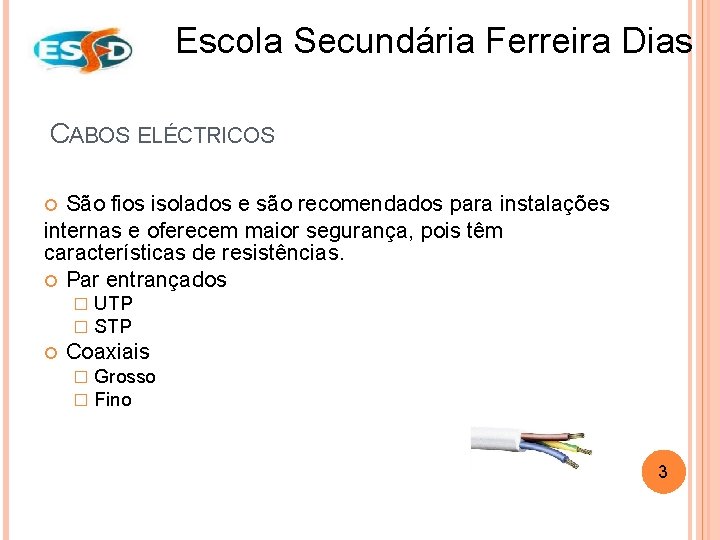 Escola Secundária Ferreira Dias CABOS ELÉCTRICOS São fios isolados e são recomendados para instalações